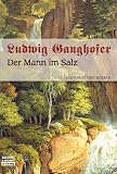 Der Mann im Salz: Historischer Roman - Ludwig Ganghofer