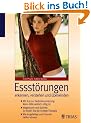 Essst�rungen erkennen, verstehen, und �berwinden: Mit Test zur Selbsteinsch�tzung: Wenn Hilfe wirklich n�tig ist. Magersucht und Bulimie: So finden ... Wie Angeh�rige und Freunde helfen k�nnen