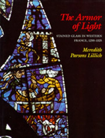 The Armor of Light: Stained Glass in Western France, 1250-1325 (California Studies in the History of Art)