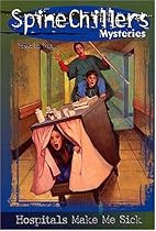 SpineChillers Mysteries Series: Hospitals Make Me Sick SpineChillers Mysteries Series: Hospitals Make Me Sick