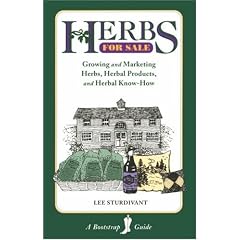 Herbs for Sale: Growing and Marketing Herbs, Herbal Products and Herbal Know-How