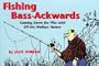 Fishing Bass-Ackwards: Coming Down the Pike with Off the Walleye Humor