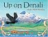 Up on Denali: Alaska's Wild Mountain