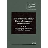 International Human Rights Lawyering, Cases and Materials (American Casebooks) by Ralph G. Steinhardt, Paul L. Hoffman and Christopher N. Camponovo