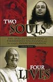 Two Souls: Four Lives: The Lives and Former Lives of Paramhansa Yogananda and His Disciple Swami Kriyananda