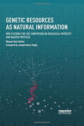 Genetic Resources as Natural Information: Implications for the Convention on Biological Diversity and Nagoya Protocol (Routledge Studies in Law and Sustainable Development)