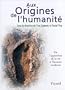 Aux origines de l'humanit�, tome 1 : De l'apparition de la vie � l'homme moderne