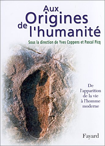 Aux origines de l'humanité, tome 1 : De l'apparition de la vie à l'homme moderne Aux origines de l'humanité, tome 1 : De l'apparition de la vie à l'homme moderne