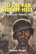 To the Far Side of Hell: The Battle for Peleliu, 1944 (Fire Ant Books)