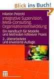 Integrative Supervision, Meta-Consulting, Organisationsentwicklung: Ein Handbuch f�r Modelle und Methoden reflexiver Praxis