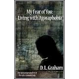 My Fear of You: Living with Agoraphobia ~ D.L. Graham