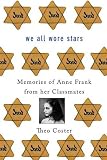 We all wore stars : memories of Anne Frank from her classmates