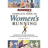 Runner's World Complete Book of Women's Running: The Best Advice to Get Started, Stay Motivated, Lose Weight, Run Injury-Free, Be Safe, and Train for (Runner's World Complete Books)