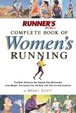 Runner's World Complete Book of Women's Running: The Best Advice to Get Started, Stay Motivated, Lose Weight, Run Injury-Free, Be Safe, and Train for Any Distance (Runner's World Complete Books)