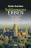 Schliemanns Erben 4 - Von den Herrschern der Hethiter zu den K&ouml;nigen der Khmer. - Gisela Graichen