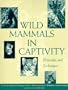 Wild Mammals in Captivity: Principles and Techniques