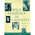 Wild Mammals in Captivity: Principles and Techniques
