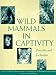 Wild Mammals in Captivity: Principles and Techniques