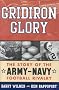 Gridiron Glory: The Story of the Army-Navy Football Rivalry Gridiron Glory: The Story of the Army-Navy Football Rivalry