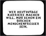 Mauspad mit Wer heutzutage Karriere machen will, muß schon ein bißchen Menschenfresser sein. Dekoration