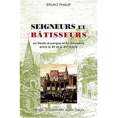 Seigneurs et b�tisseurs : le ch�teau et l'habitat seigneurial en haute Auvergne et Brivadois entre le XIe et le XVe si�cle