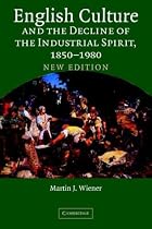 English Culture and the Decline of the Industrial Spirit, 18501980