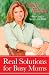 Real Solutions for Busy Moms: Your Guide to Success and Sanity