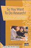 So you want to do research! : a guide for beginners on how to formulate research questions