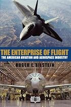 The Enterprise of Flight: The American Aviation and Aerospace Industry (Smithsonian History of Aviation and Spaceflight Series)