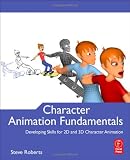 Character Animation Fundamentals: Developing Skills for 2D and 3D Character Animation