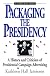Packaging The Presidency: A History and Criticism of Presidential Campaign Advertising