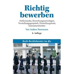 Richtig bewerben: Stellensuche, Bewerbungsunterlagen, Vorstellungsgespr�ch, Einstellungstests, Assessment Center