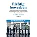 Richtig bewerben: Stellensuche, Bewerbungsunterlagen, Vorstellungsgespr�ch, Einstellungstests, Assessment Center
