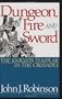 Dungeon, Fire and Sword: The Knights Templar in the Crusades
