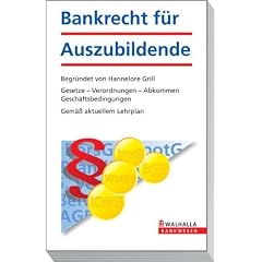 Bankrecht f�r Auszubildende: Gesetze - Verordnungen - Abkommen - Gesch�ftsbedingungen; Gem�� aktuellem Lehrplan