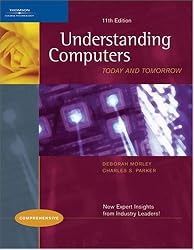 Understanding Computers: Today and Tomorrow, 11th Edition, Comprehensive