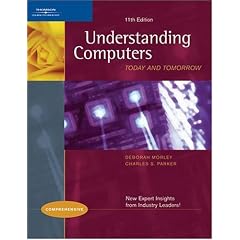 Understanding Computers: Today and Tomorrow, 11th Edition, Comprehensive