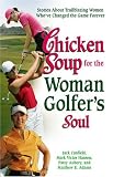 Chicken Soup for the Woman Golfer's Soul: Stories About Trailblazing Women Who've Changed the Game Forever