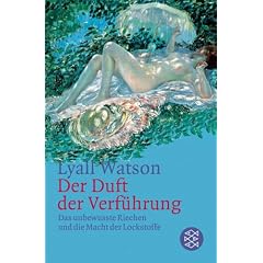 Der Duft der Verf�hrung: Das unbewu�te Riechen und die Macht der Lockstoffe