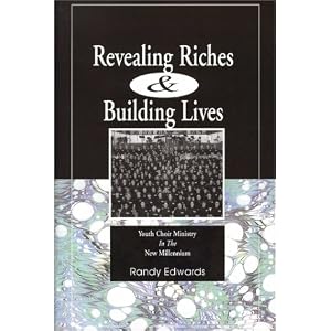 Revealing Riches and Building Lives : Youth Choir Ministry in the New Millennium