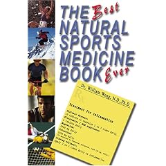 The Best Natural Sports Medicine Book Ever: Natural Supplements and Exercise for Healing Sports Related Injuries