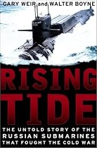 Rising Tide: The Untold Story of the Russian Submarines That Fought the Cold War
