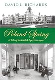Poland Spring
 A Tale of the Gilded Age
 1860-1900 (Revisiting New England),
David L. Richards