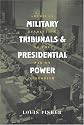 Military Tribunals And Presidential Power: American Revolution To The War On Terrorism