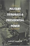 Military Tribunals And Presidential Power: American Revolution To The War On Terrorism