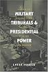 Military Tribunals And Presidential Power: American Revolution To The War On Terrorism