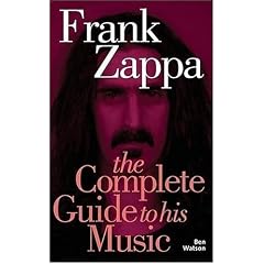 Frank Zappa: The Complete Guide to His Music