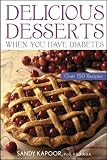 Delicious Desserts When You Have Diabetes: Over 150 Recipes