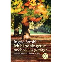 Ich h�tte sie gerne noch vieles gefragt: T�chter und der Tod der Mutter