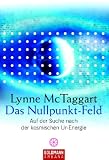 Das Nullpunkt-Feld: Auf der Suche nach der kosmischen Ur-Energie - Lynne McTaggart